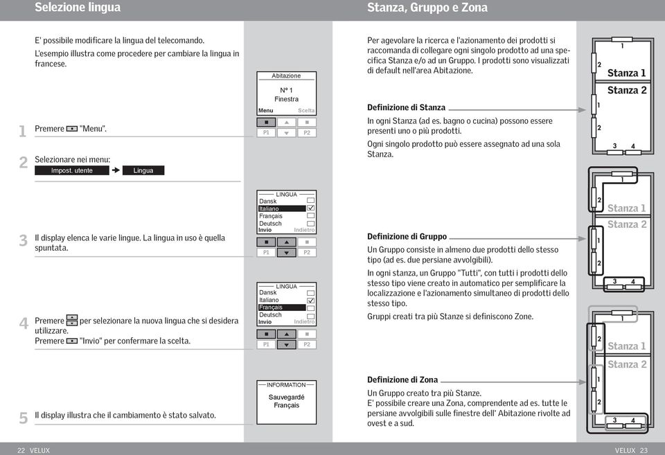 Stanza Premere "". Selezionare nei menu: Impost. utente Lingua Definizione di Stanza In ogni Stanza (ad es. bagno o cucina) possono essere presenti uno o più prodotti.