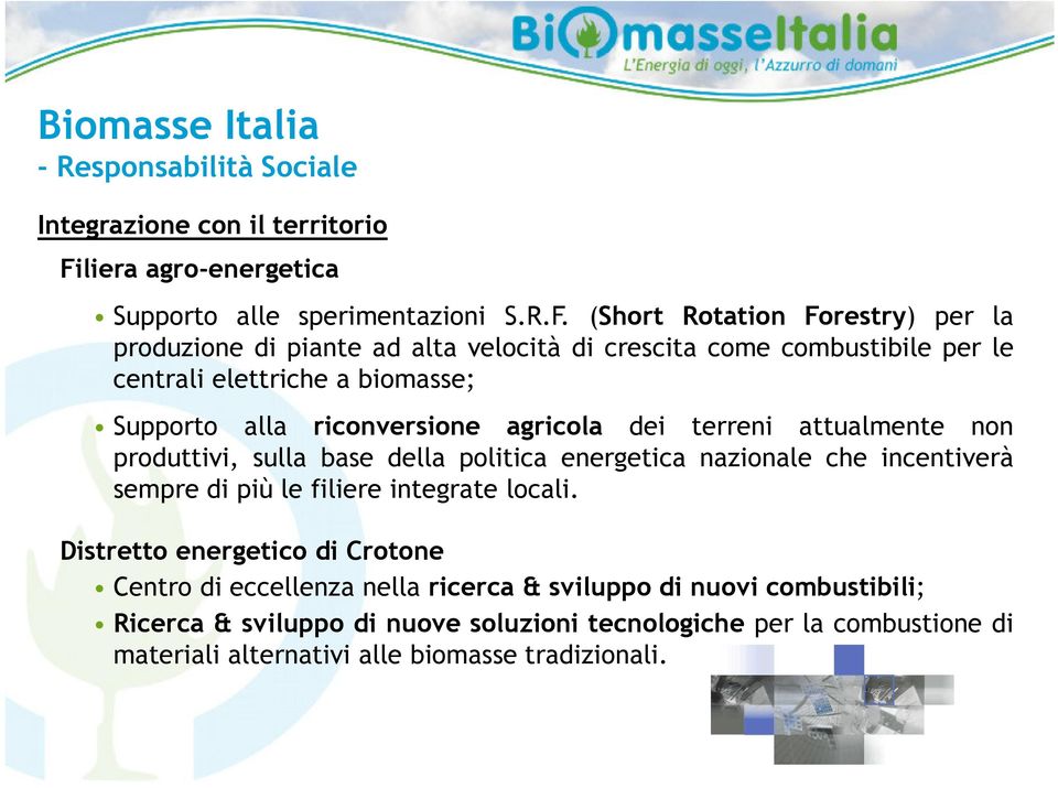 (Short Rotation Forestry) per la produzione di piante ad alta velocità di crescita come combustibile per le centrali elettriche a biomasse; Supporto alla riconversione