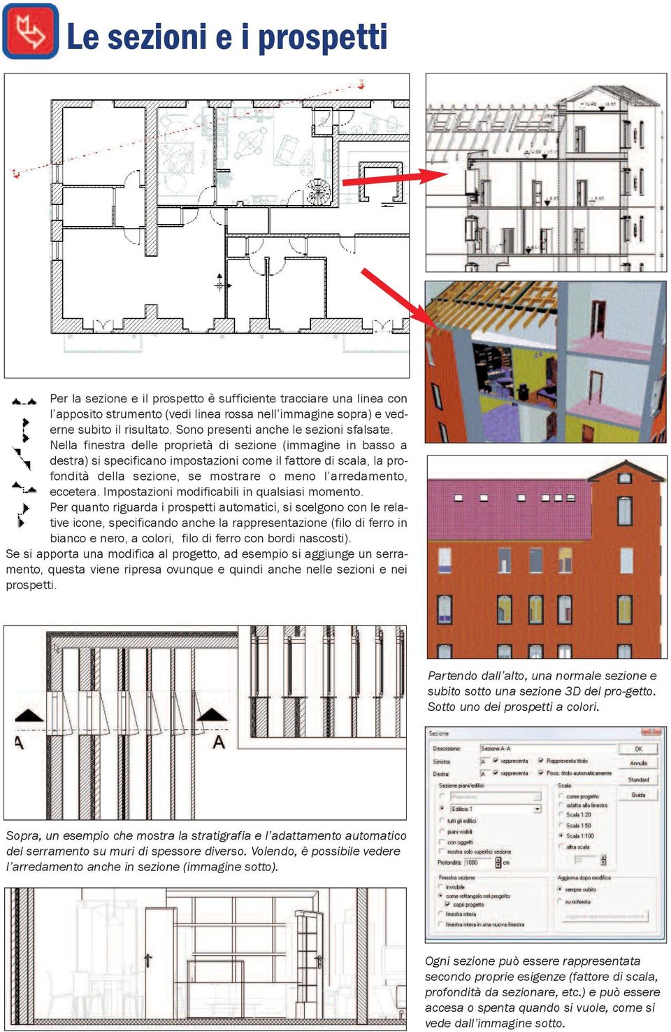 Nella finestra delle proprietà di sezione (immagine in basso a destra) si specificano impostazioni come il fattore di scala, la profondità della sezione, se mostrare o meno l arredamento, eccetera.