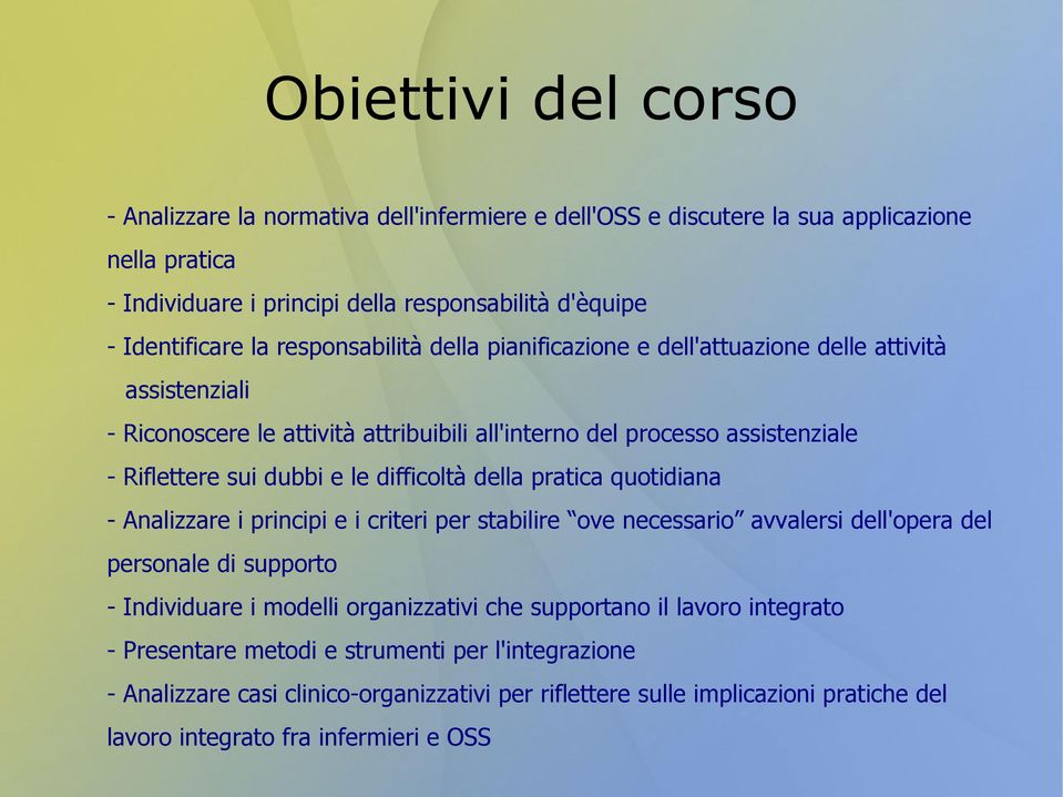 difficoltà della pratica quotidiana - Analizzare i principi e i criteri per stabilire ove necessario avvalersi dell'opera del personale di supporto - Individuare i modelli organizzativi che