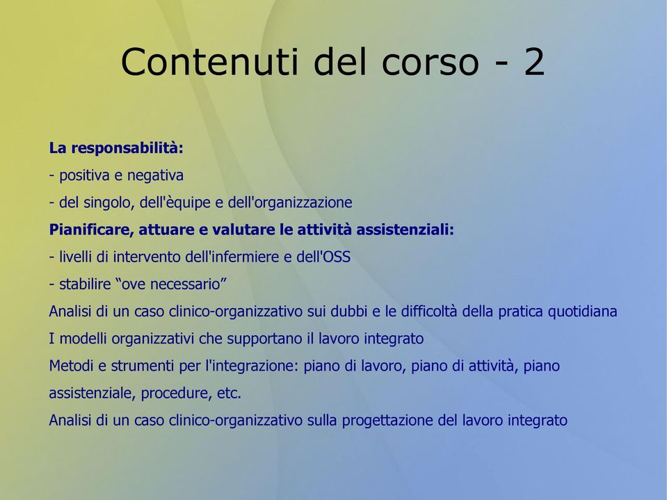 dubbi e le difficoltà della pratica quotidiana I modelli organizzativi che supportano il lavoro integrato Metodi e strumenti per l'integrazione: