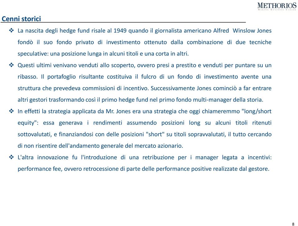 Il portafoglio risultante costituiva il fulcro di un fondo di investimento avente una struttura che prevedeva commissioni di incentivo.