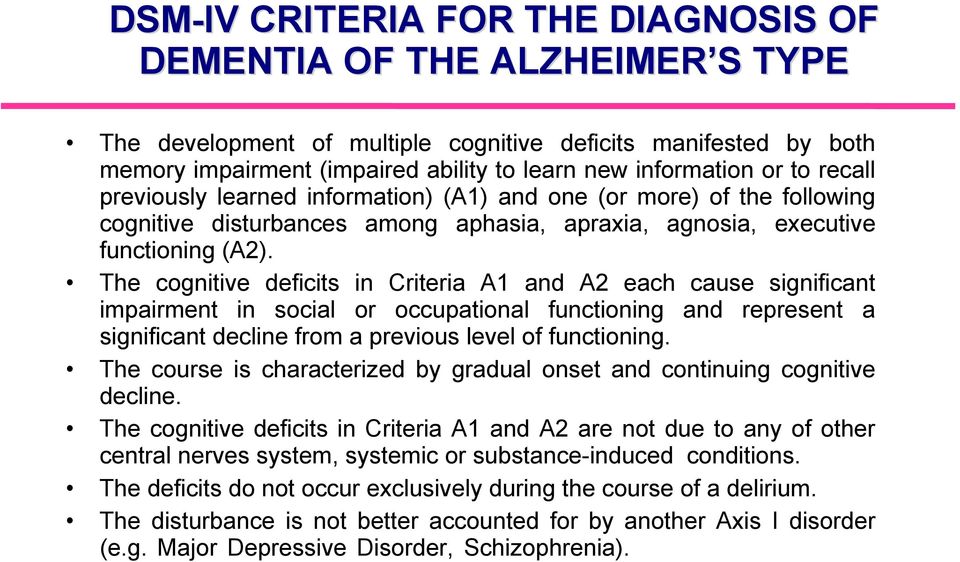 The cognitive deficits in Criteria A1 and A2 each cause significant impairment in social or occupational functioning and represent a significant decline from a previous level of functioning.