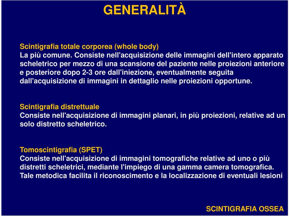 eventualmente seguita dall'acquisizione di immagini in dettaglio nelle proiezioni opportune.