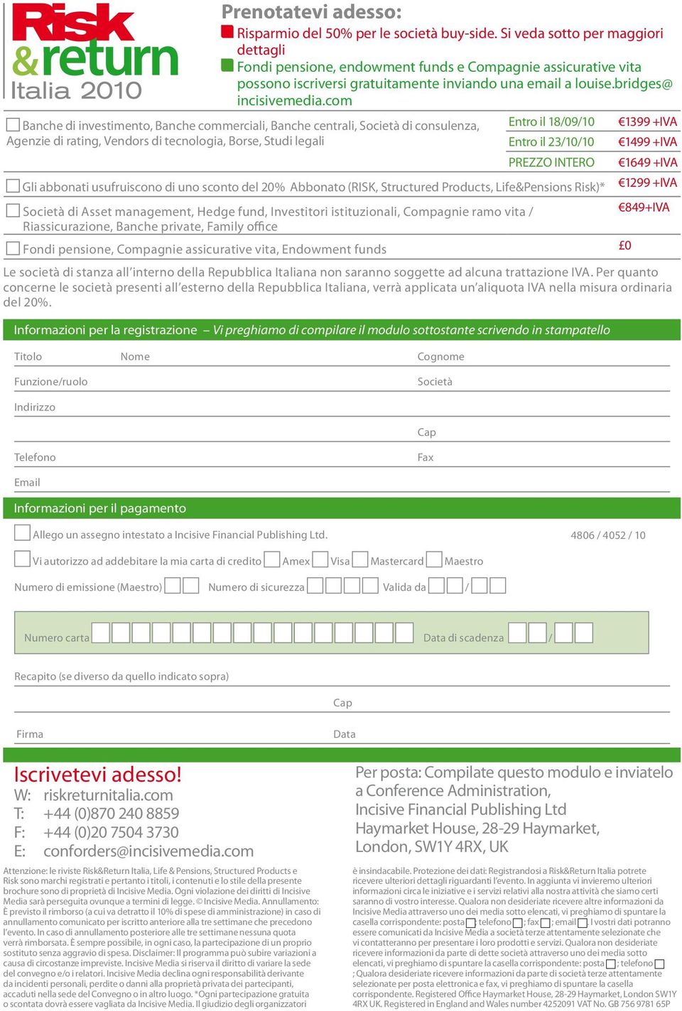 com Banche di investimento, Banche commerciali, Banche centrali, Società di consulenza, Agenzie di rating, Vendors di tecnologia, Borse, Studi legali Informazioni per la registrazione Vi preghiamo di