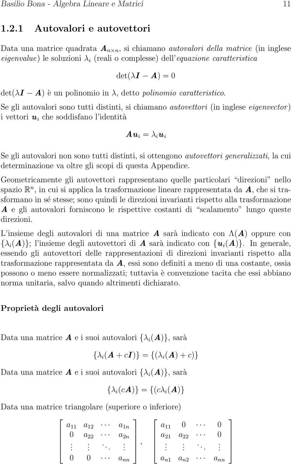 0 det(λi A) è un polinomio in λ, detto polinomio caratteristico.