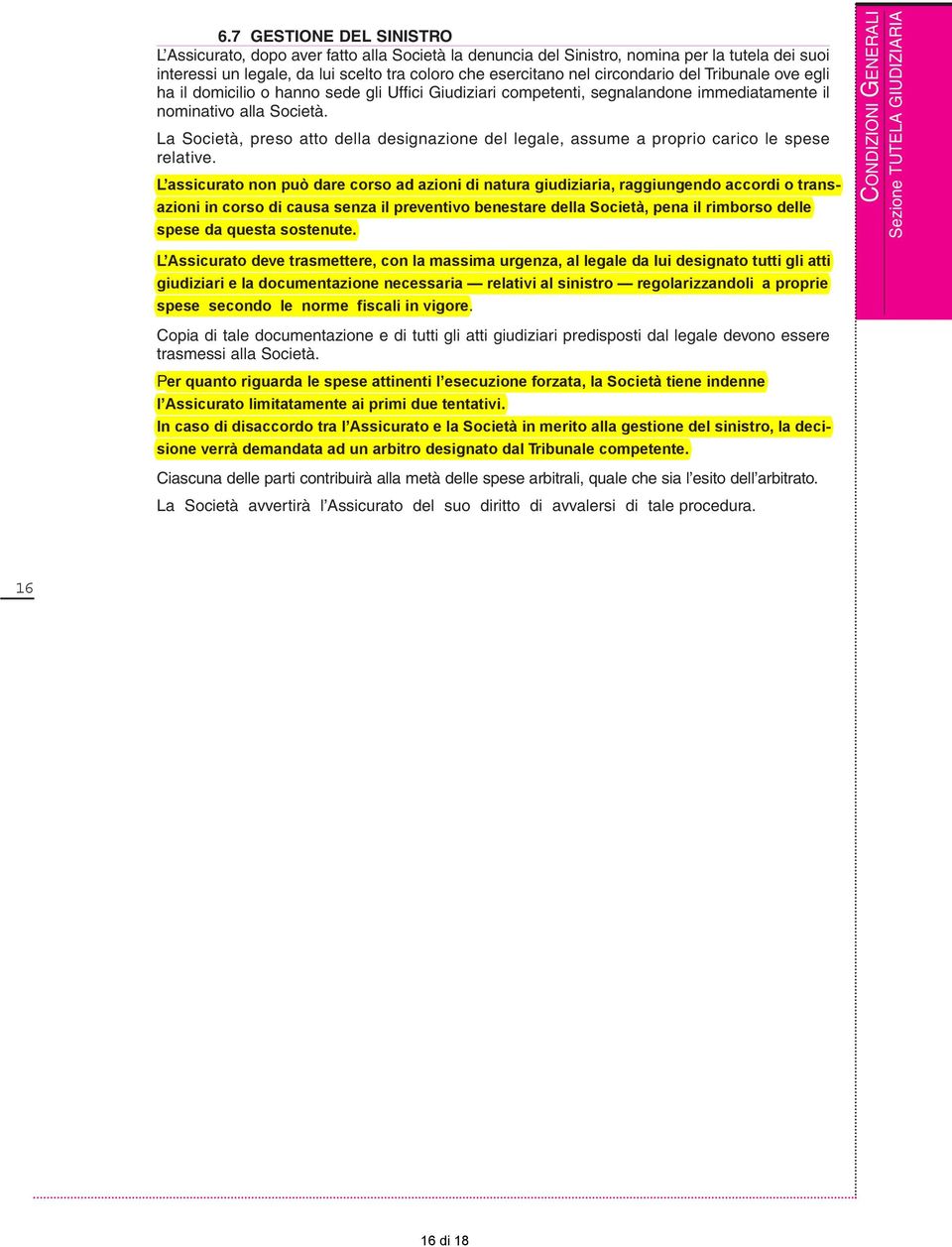 La Società, preso atto della designazione del legale, assume a proprio carico le spese relative.