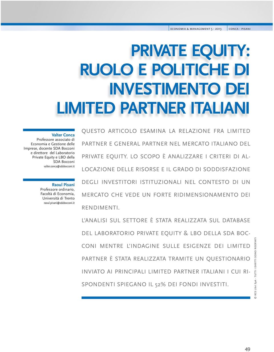 pisani@sdabocconi.it QUESTO ARTICOLO ESAMINA LA RELAZIONE FRA LIMITED PARTNER E GENERAL PARTNER NEL MERCATO ITALIANO DEL PRIVATE EQUITY.