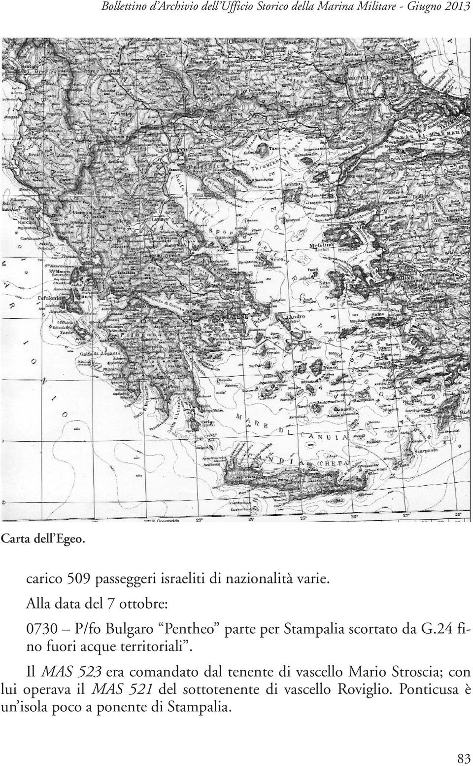 Alla data del 7 ottobre: 0730 P/fo Bulgaro Pentheo parte per Stampalia scortato da G.