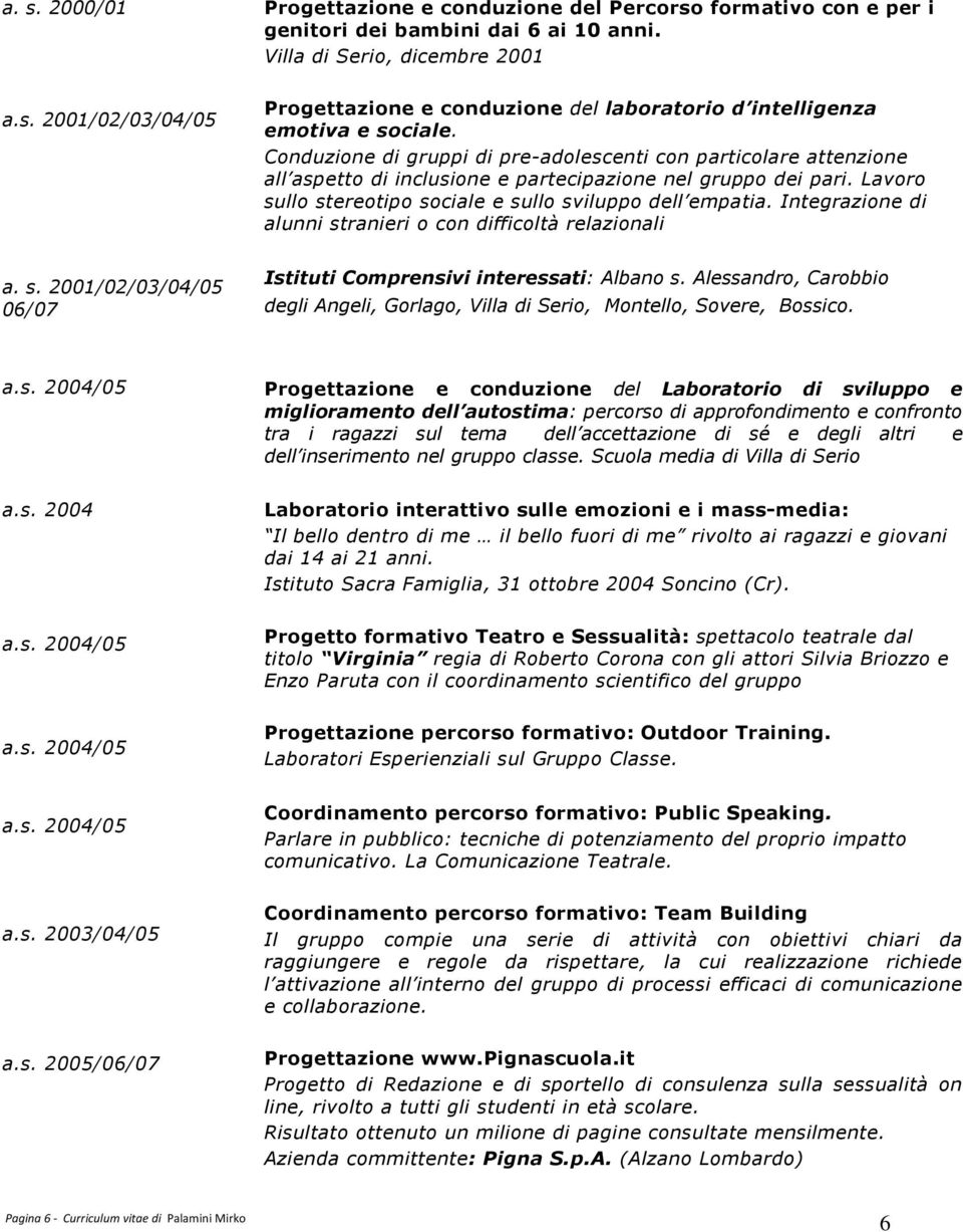 Integrazione di alunni stranieri o con difficoltà relazionali a. s. 2001/02/03/04/05 06/07 Istituti Comprensivi interessati: Albano s.