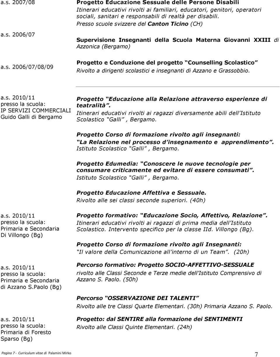 a.s. 2010/11 IP SERVIZI COMMERCIALI Guido Galli di Bergamo Progetto Educazione alla Relazione attraverso esperienze di teatralità.