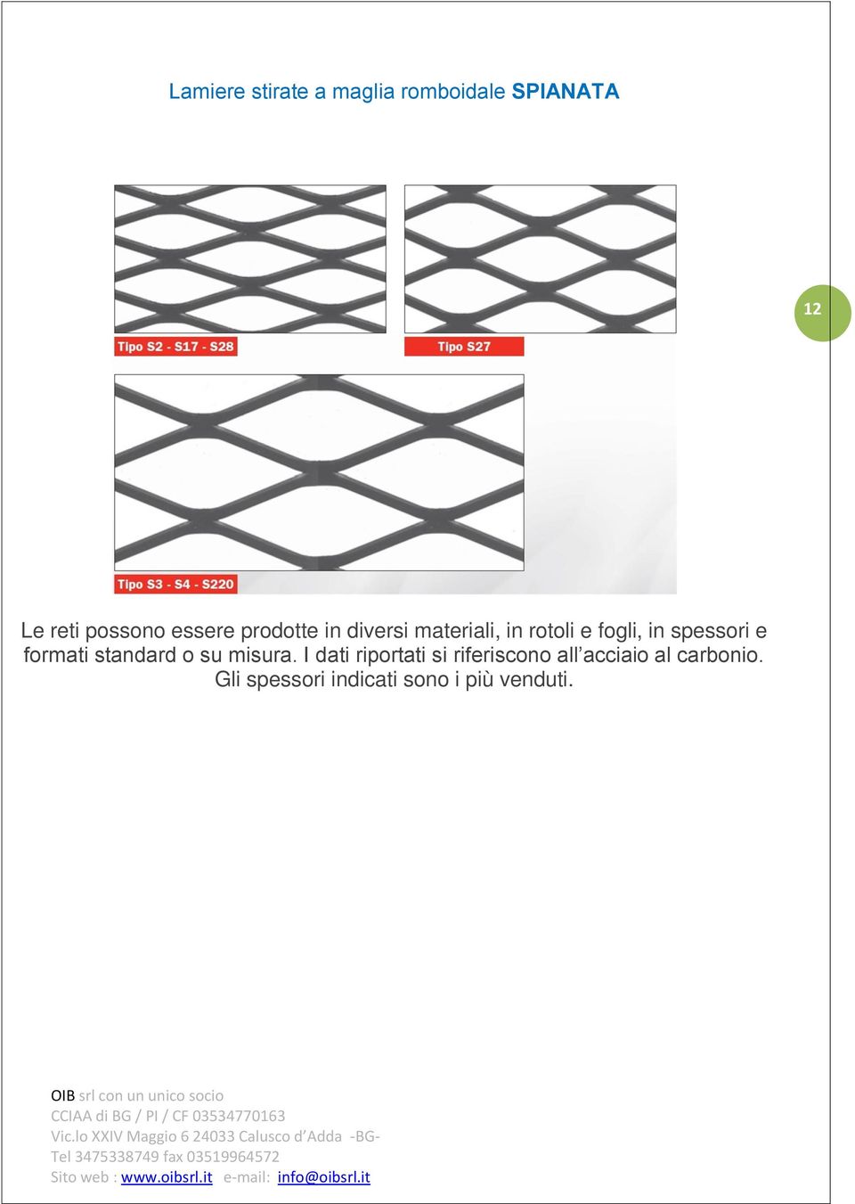 spessori e formati standard o su misura.