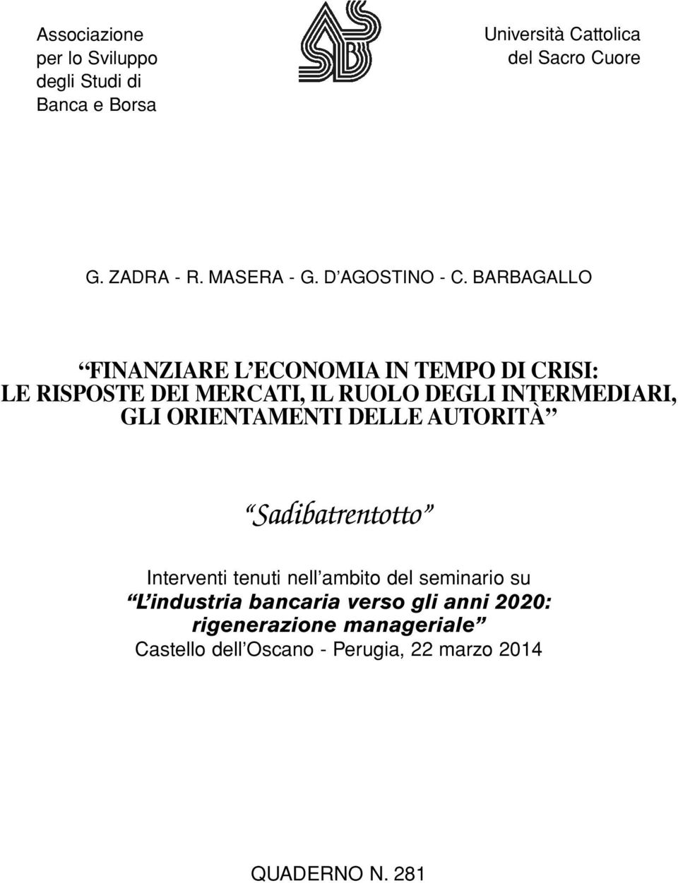 BARBAGALLO FINANZIARE L ECONOMIA IN TEMPO DI CRISI: LE RISPOSTE DEI MERCATI, IL RUOLO DEGLI INTERMEDIARI, GLI ORIENTAMENTI DELLE