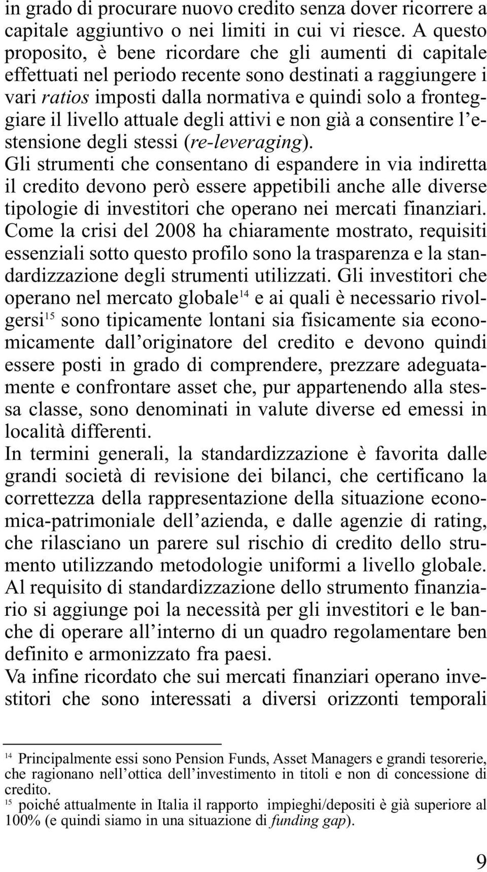 livello attuale degli attivi e non già a consentire l estensione degli stessi (re-leveraging).