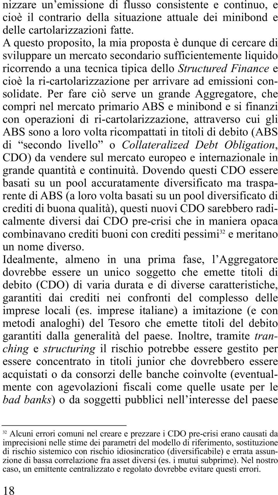 ri-cartolarizzazione per arrivare ad emissioni consolidate.