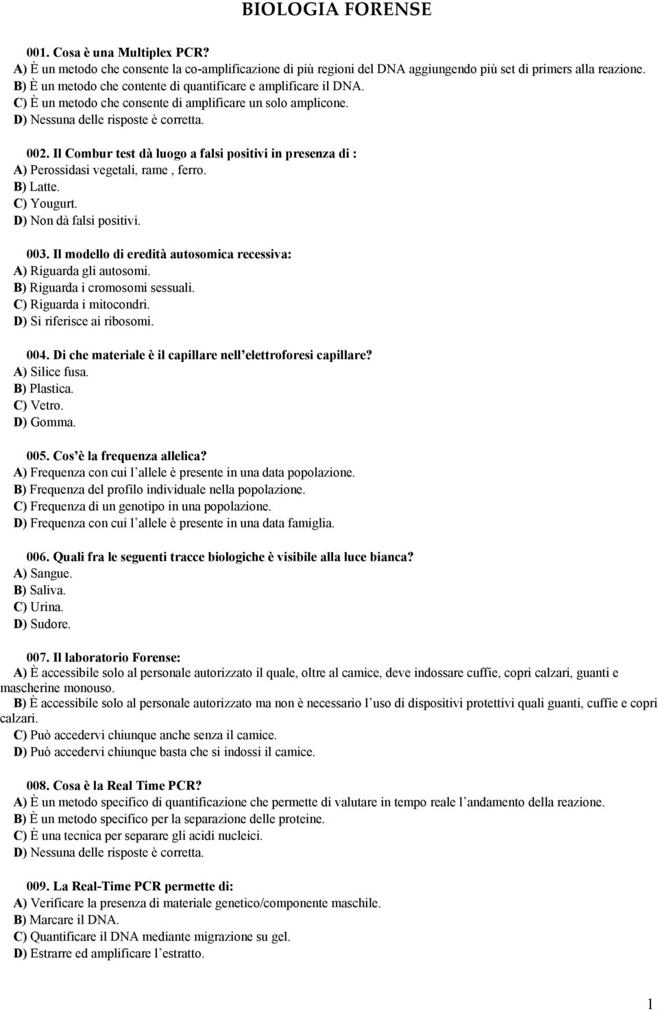 Il Combur test dà luogo a falsi positivi in presenza di : A) Perossidasi vegetali, rame, ferro. B) Latte. C) Yougurt. D) Non dà falsi positivi. 003.