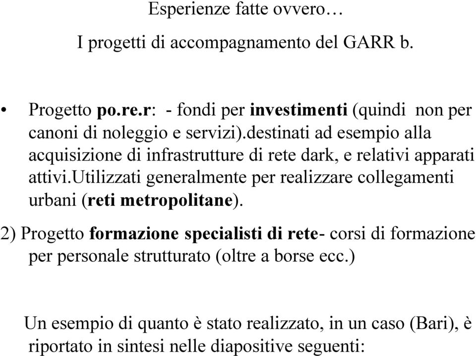 destinati ad esempio alla acquisizione di infrastrutture di rete dark, e relativi apparati attivi.