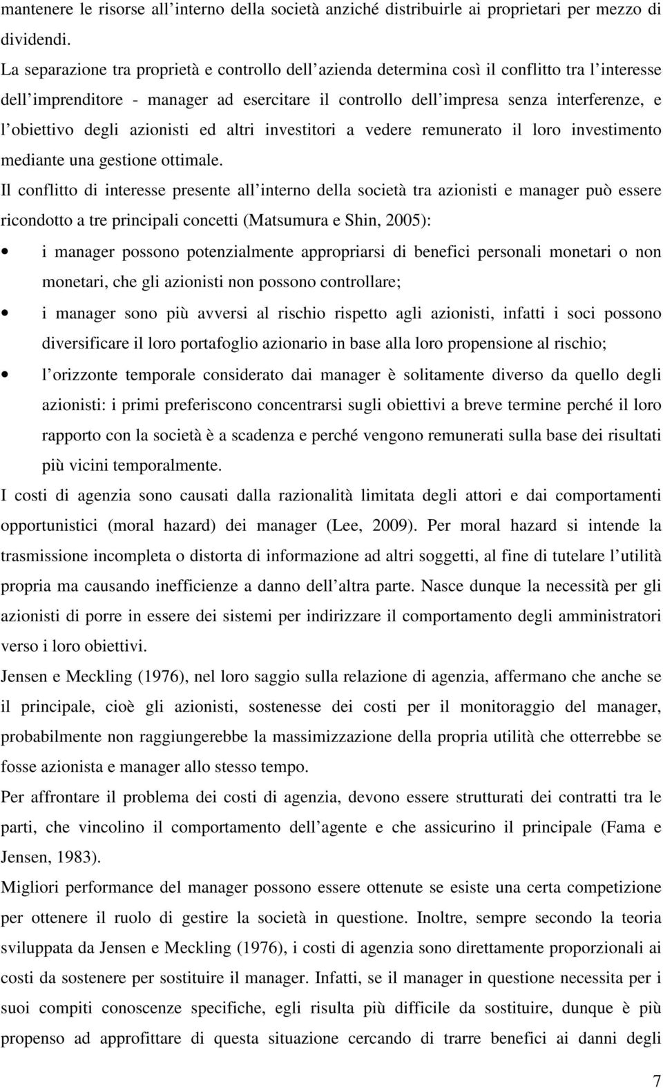 degli azionisti ed altri investitori a vedere remunerato il loro investimento mediante una gestione ottimale.