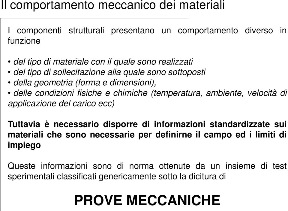 ambiente, velocità di applicazione del carico ecc) Tuttavia è necessario disporre di informazioni standardizzate sui materiali che sono necessarie per definirne