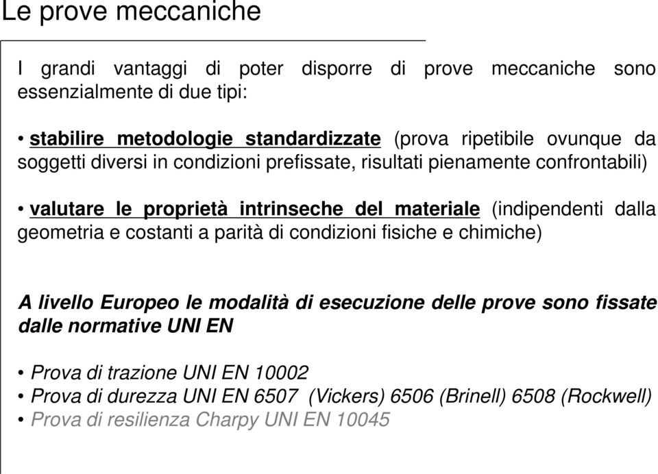 (indipendenti dalla geometria e costanti a parità di condizioni fisiche e chimiche) A livello Europeo le modalità di esecuzione delle prove sono fissate