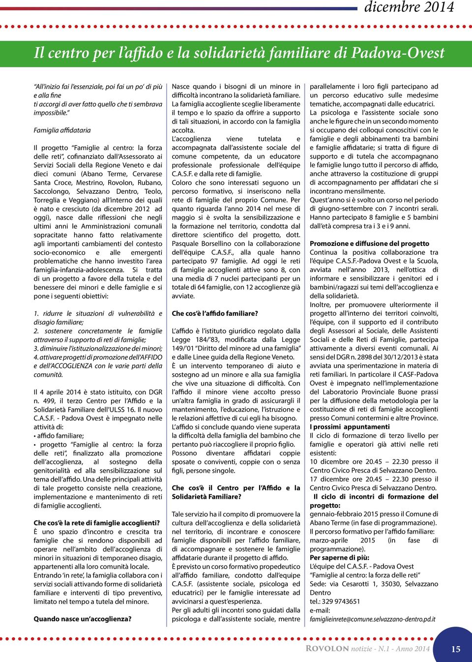 Famiglia affidataria Il progetto Famiglie al centro: la forza delle reti, cofinanziato dall Assessorato ai Servizi Sociali della Regione Veneto e dai dieci comuni (Abano Terme, Cervarese Santa Croce,