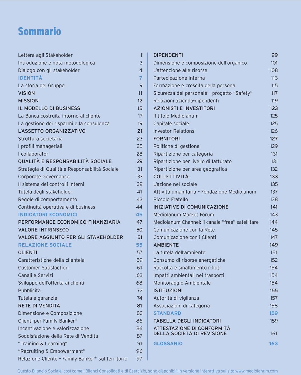 Strategia di Qualità e Responsabilità Sociale 31 Corporate Governance 33 Il sistema dei controlli interni 39 Tutela degli stakeholder 41 Regole di comportamento 43 Continuità operativa e di business