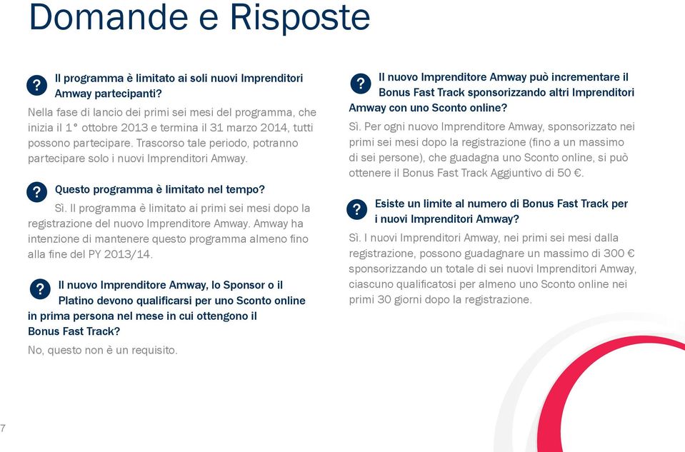 Il programma è limitato ai primi sei mesi dopo la registrazione del nuovo Amway. Amway ha intenzione di mantenere questo programma almeno fi no alla fi ne del PY 2013/14.