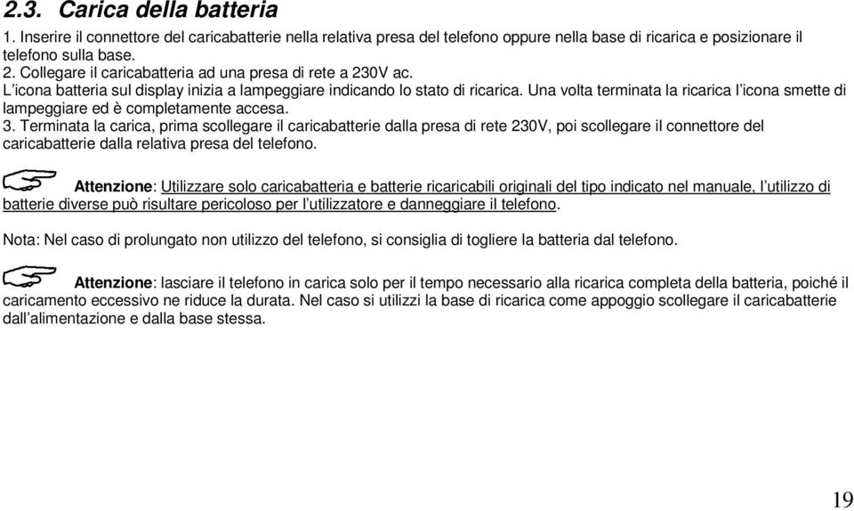 Una volta terminata la ricarica l icona smette di lampeggiare ed è completamente accesa. 3.