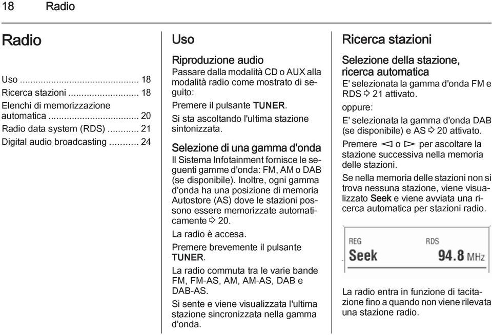 Selezione di una gamma d'onda Il Sistema Infotainment fornisce le seguenti gamme d'onda: FM, AM o DAB (se disponibile).