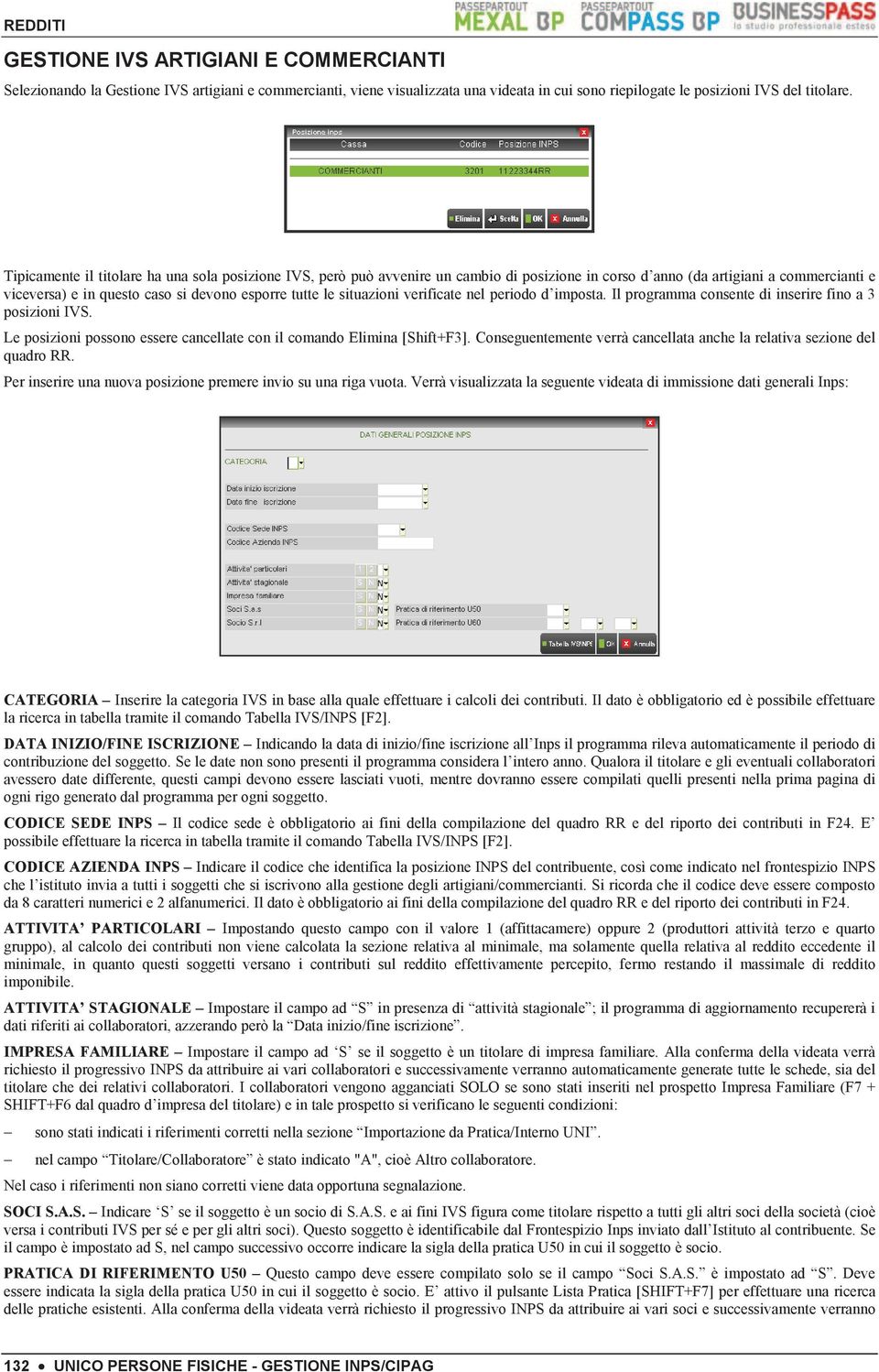 situazioni verificate nel periodo d imposta. Il programma consente di inserire fino a 3 posizioni IVS. Le posizioni possono essere cancellate con il comando Elimina [Shift+F3].