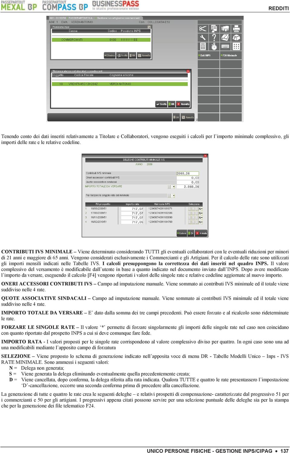 Vengono considerati esclusivamente i Commercianti e gli Artigiani. Per il calcolo delle rate sono utilizzati gli importi mensili indicati nelle Tabelle IVS.