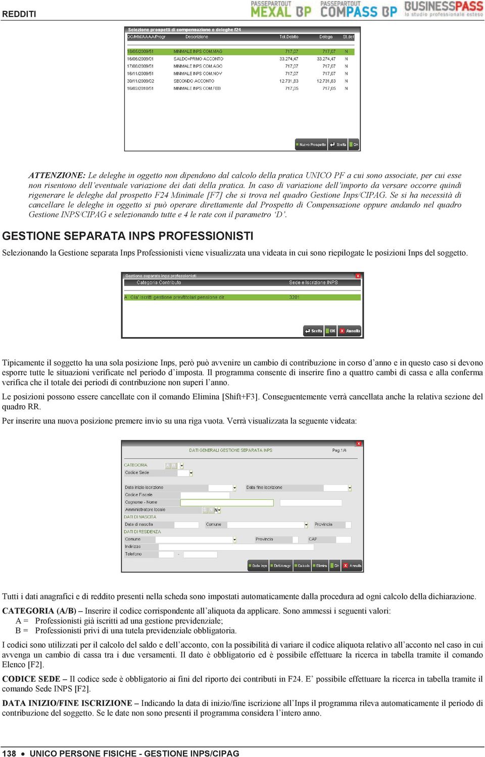 Se si ha necessità di cancellare le deleghe in oggetto si può operare direttamente dal Prospetto di Compensazione oppure andando nel quadro Gestione INPS/CIPAG e selezionando tutte e 4 le rate con il