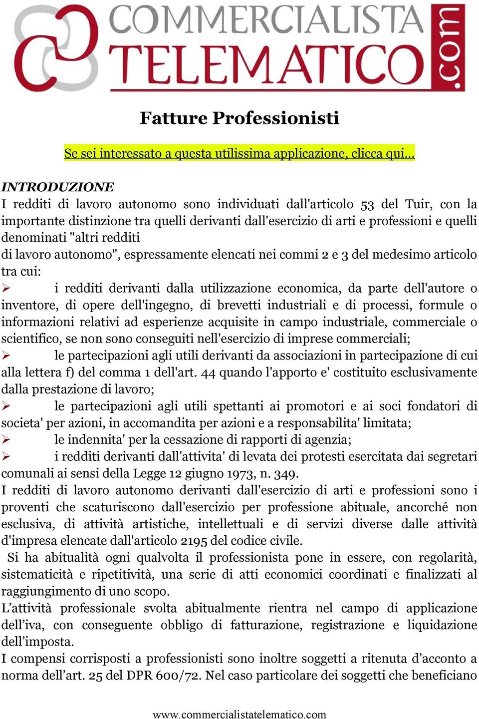 inventore, di opere dell'ingegno, di brevetti industriali e di processi, formule o informazioni relativi ad esperienze acquisite in campo industriale, commerciale o scientifico, se non sono