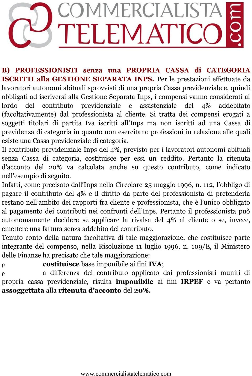 al lordo del contributo previdenziale e assistenziale del 4% addebitato (facoltativamente) dal professionista al cliente.