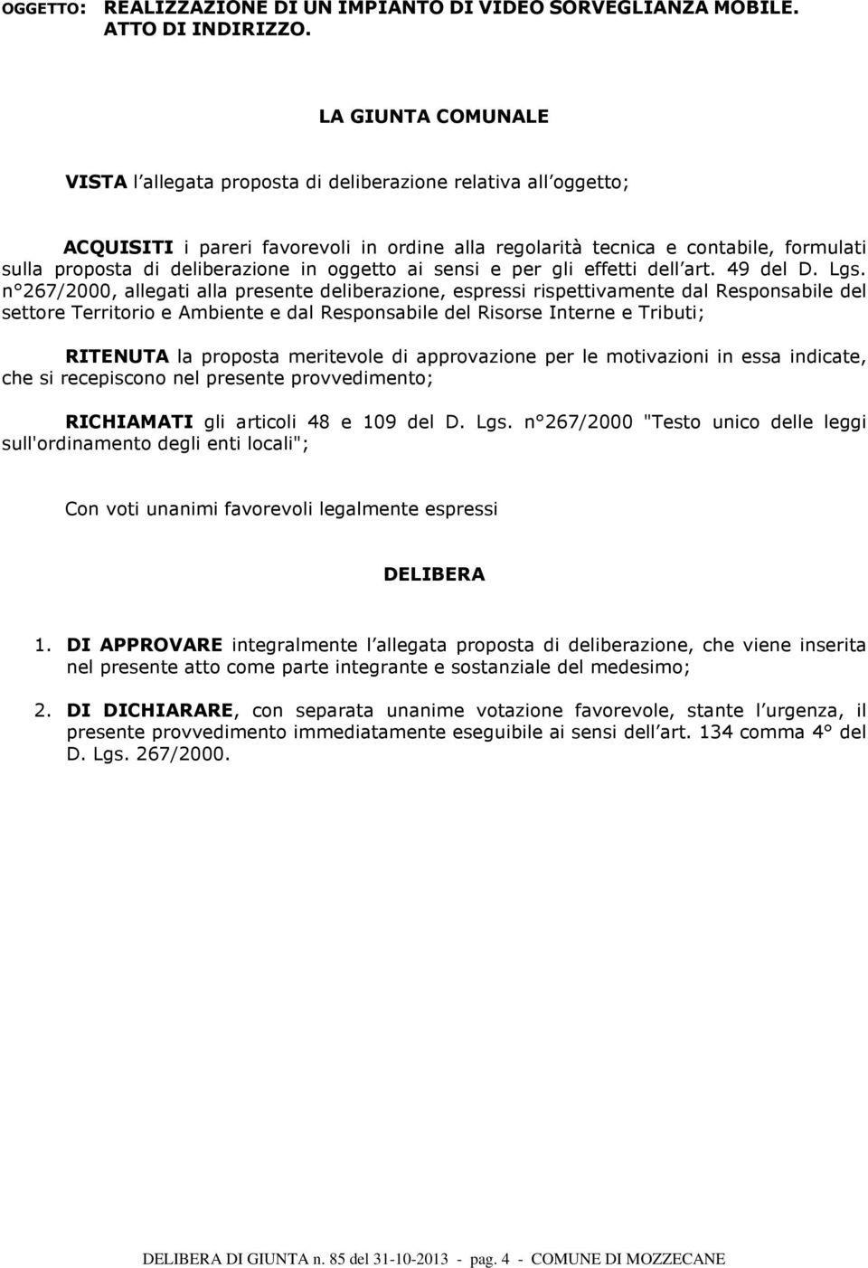 deliberazione in oggetto ai sensi e per gli effetti dell art. 49 del D. Lgs.