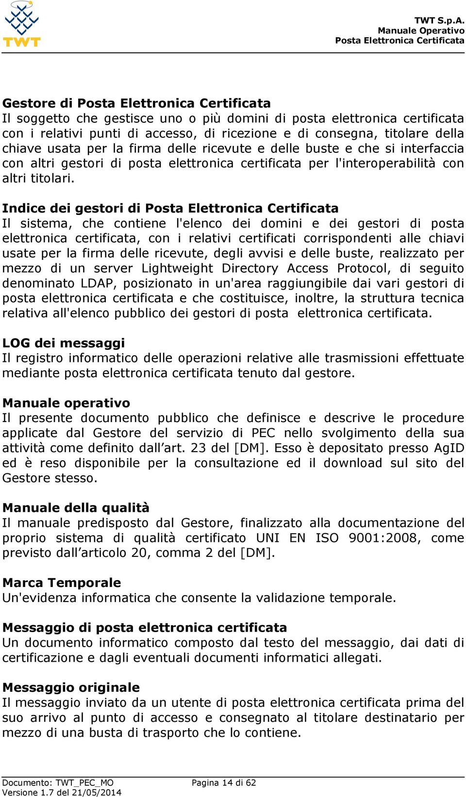 Indice dei gestori di Il sistema, che contiene l'elenco dei domini e dei gestori di posta elettronica certificata, con i relativi certificati corrispondenti alle chiavi usate per la firma delle