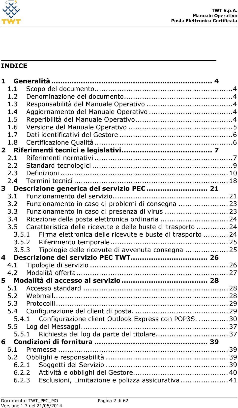 4 Termini tecnici... 18 3 Descrizione generica del servizio PEC... 21 3.1 Funzionamento del servizio... 21 3.2 Funzionamento in caso di problemi di consegna... 23 3.