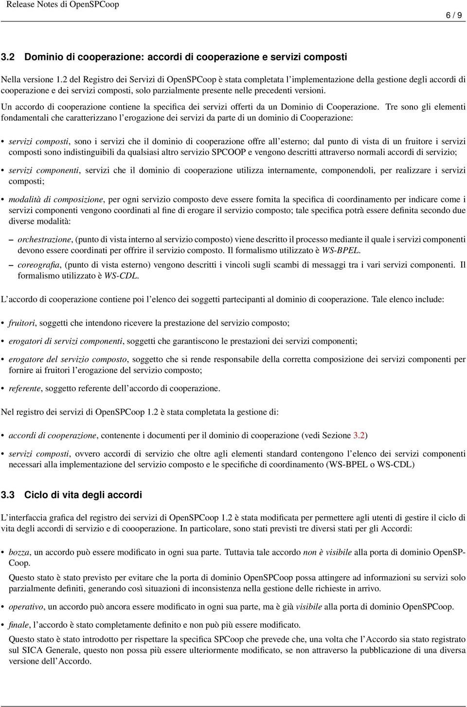 Un accordo di cooperazione contiene la specifica dei servizi offerti da un Dominio di Cooperazione.