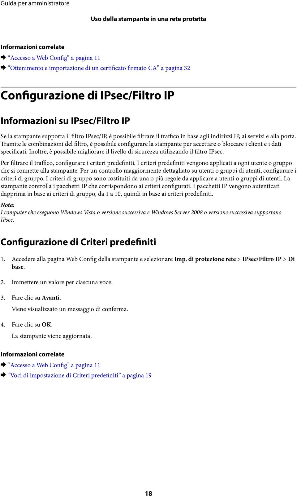 Tramite le combinazioni del filtro, è possibile configurare la stampante per accettare o bloccare i client e i dati specificati.