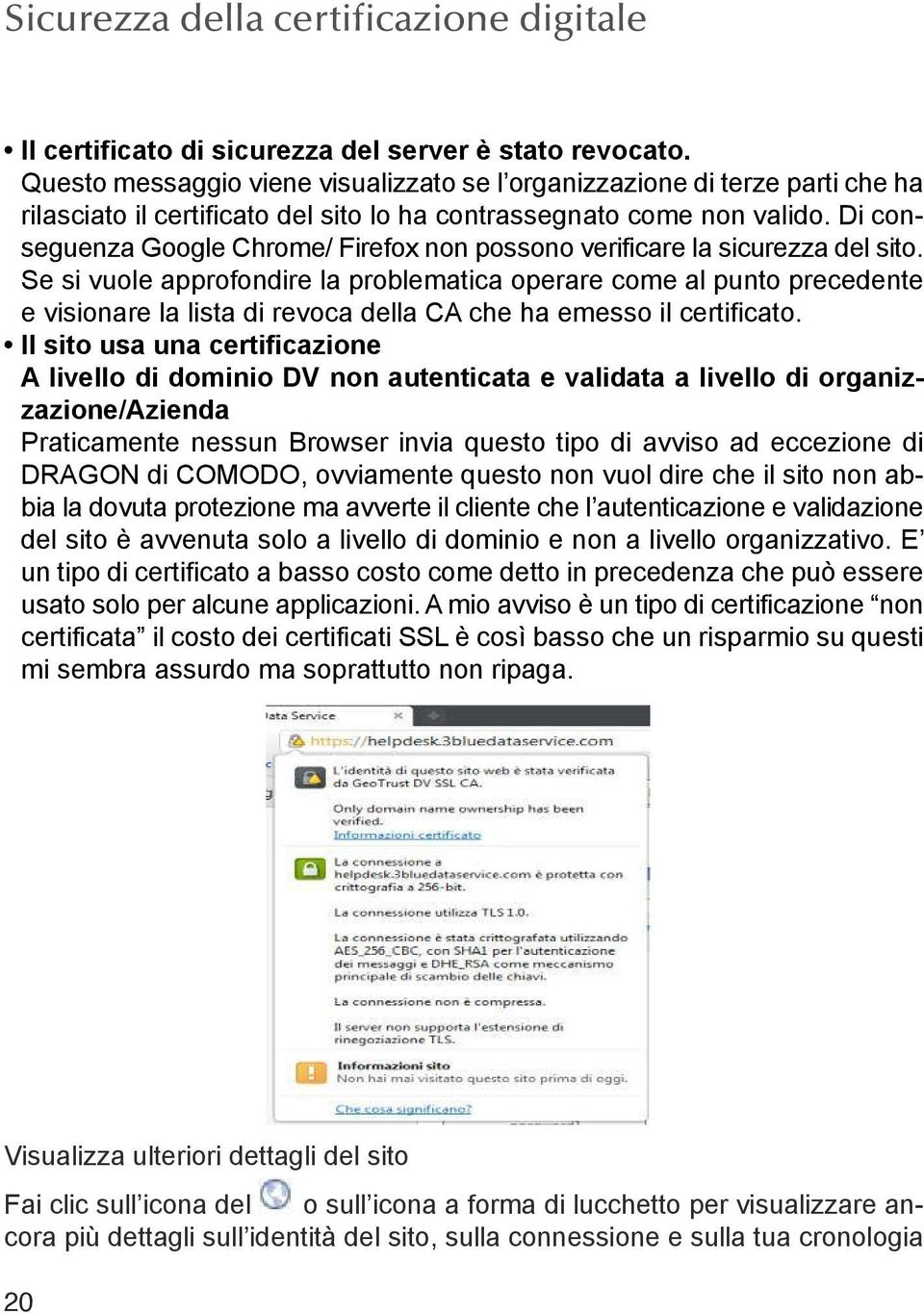 Di conseguenza Google Chrome/ Firefox non possono verificare la sicurezza del sito.