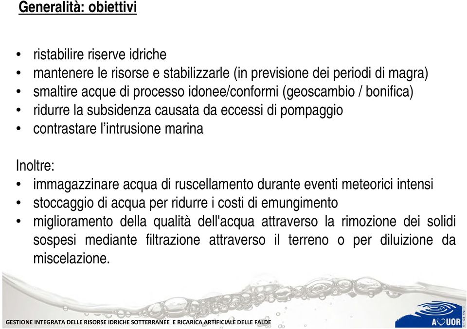 Inoltre: immagazzinare acqua di ruscellamento durante eventi meteorici intensi stoccaggio di acqua per ridurre i costi di emungimento