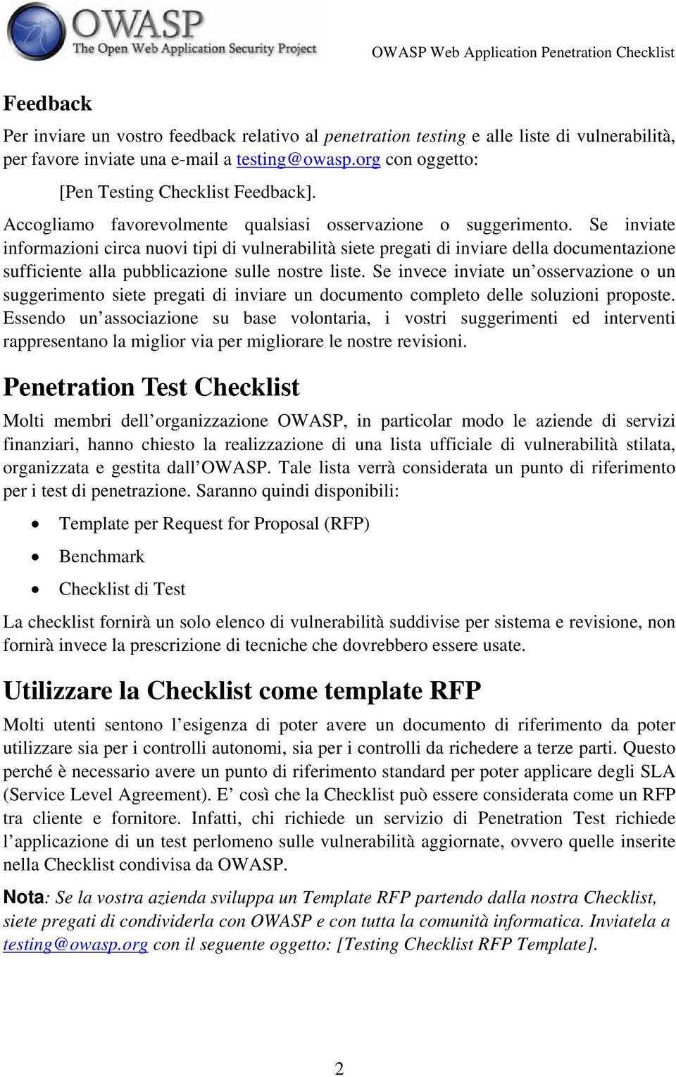 Se inviate informazioni circa nuovi tipi di vulnerabilità siete pregati di inviare della documentazione sufficiente alla pubblicazione sulle nostre liste.