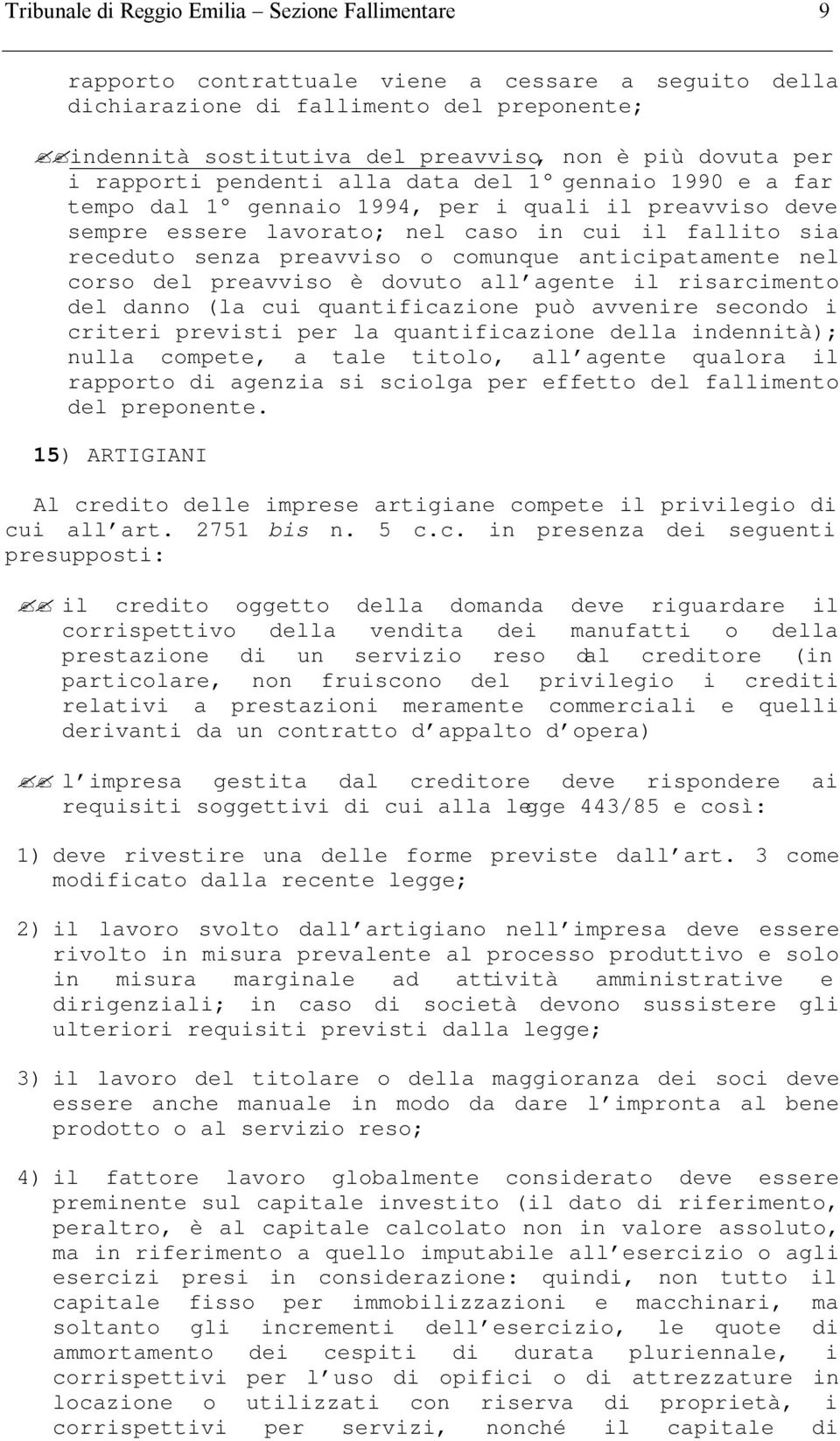 preavviso o comunque anticipatamente nel corso del preavviso è dovuto all agente il risarcimento del danno (la cui quantificazione può avvenire secondo i criteri previsti per la quantificazione della