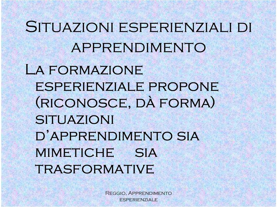 (riconosce, dà forma) situazioni d