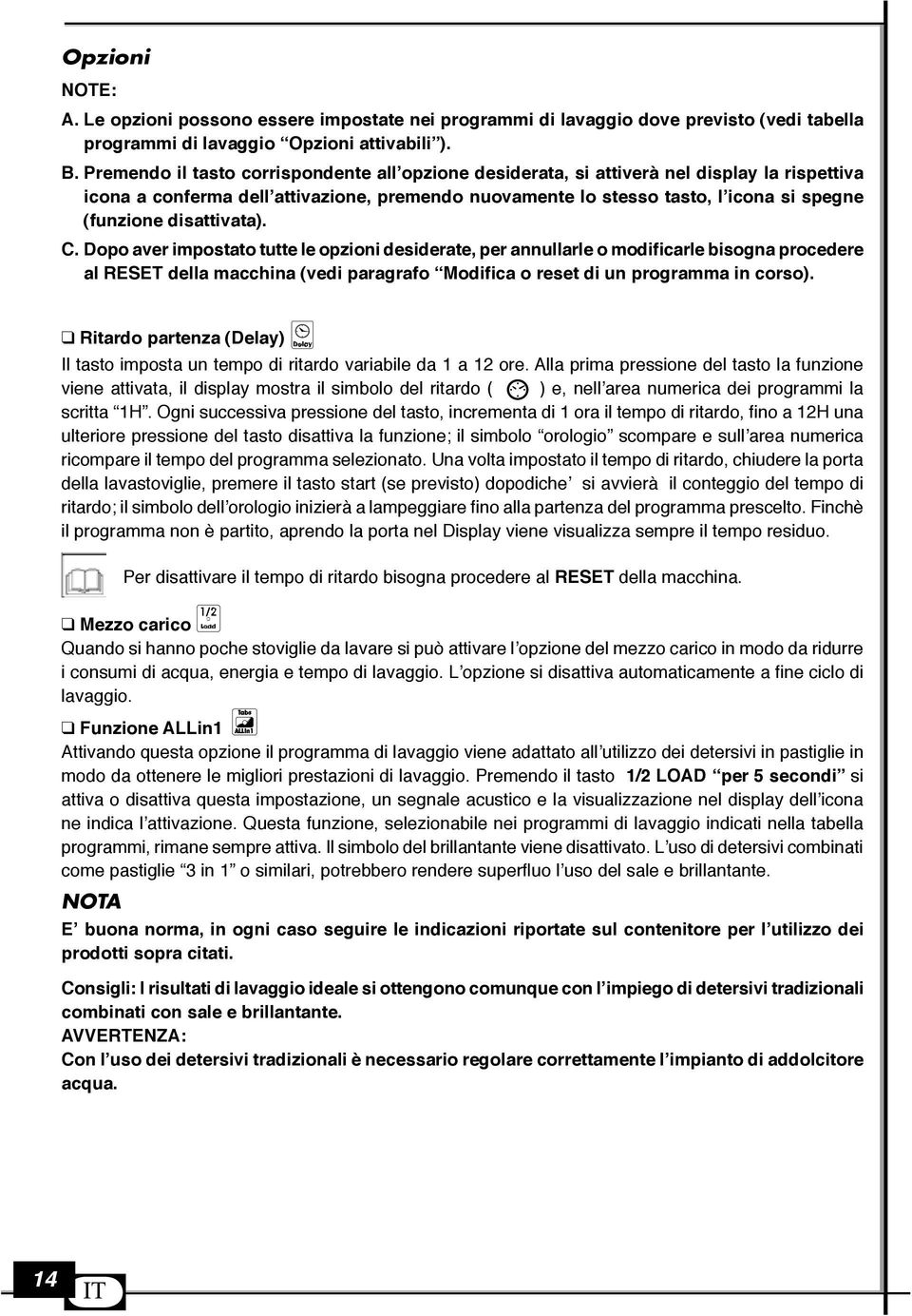 disattivata). C. Dopo aver impostato tutte le opzioni desiderate, per annullarle o modificarle bisogna procedere al RESET della macchina (vedi paragrafo Modifica o reset di un programma in corso).