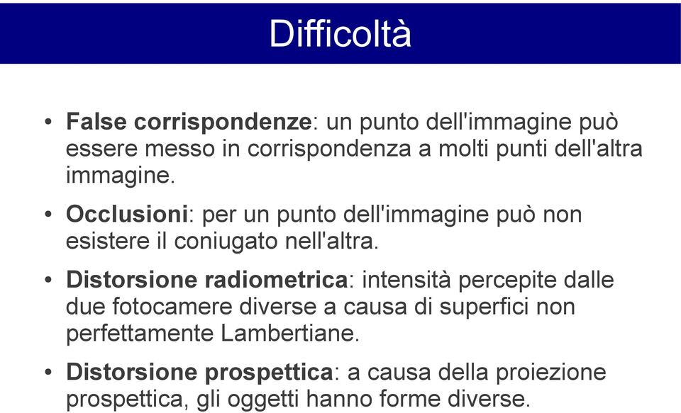 Distorsione radiometrica: intensità percepite dalle due fotocamere diverse a causa di superfici non