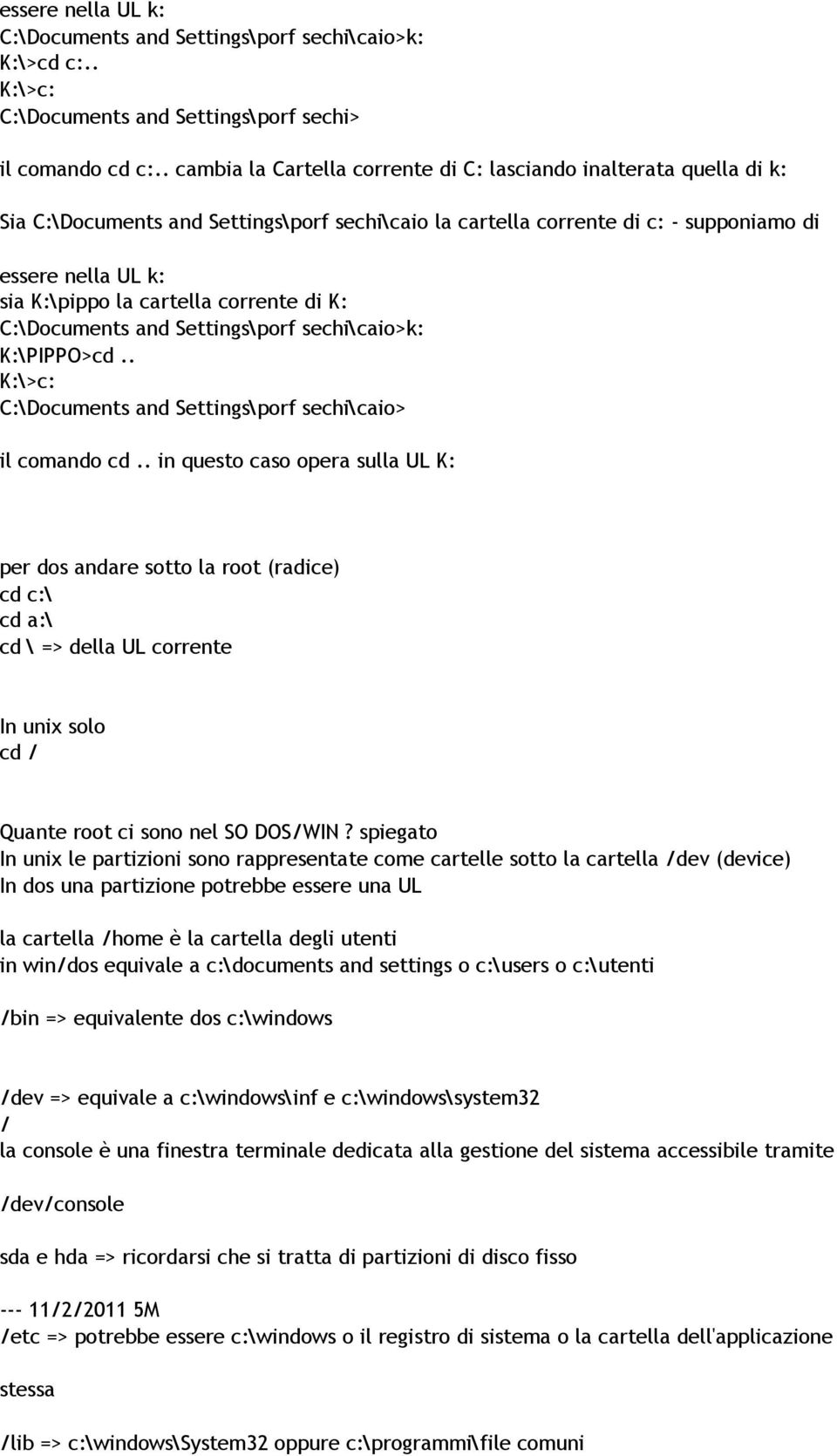 cartella corrente di K: C:\Documents and Settings\porf sechi\caio>k: K:\PIPPO>cd.. K:\>c: C:\Documents and Settings\porf sechi\caio> il comando cd.