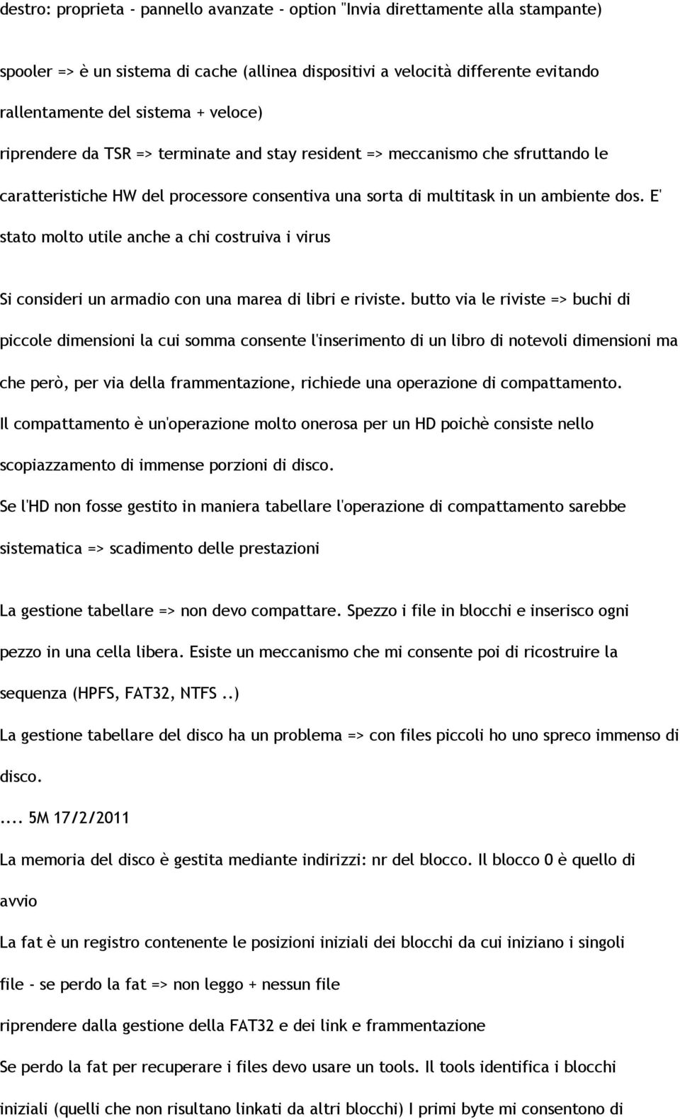 E' stato molto utile anche a chi costruiva i virus Si consideri un armadio con una marea di libri e riviste.