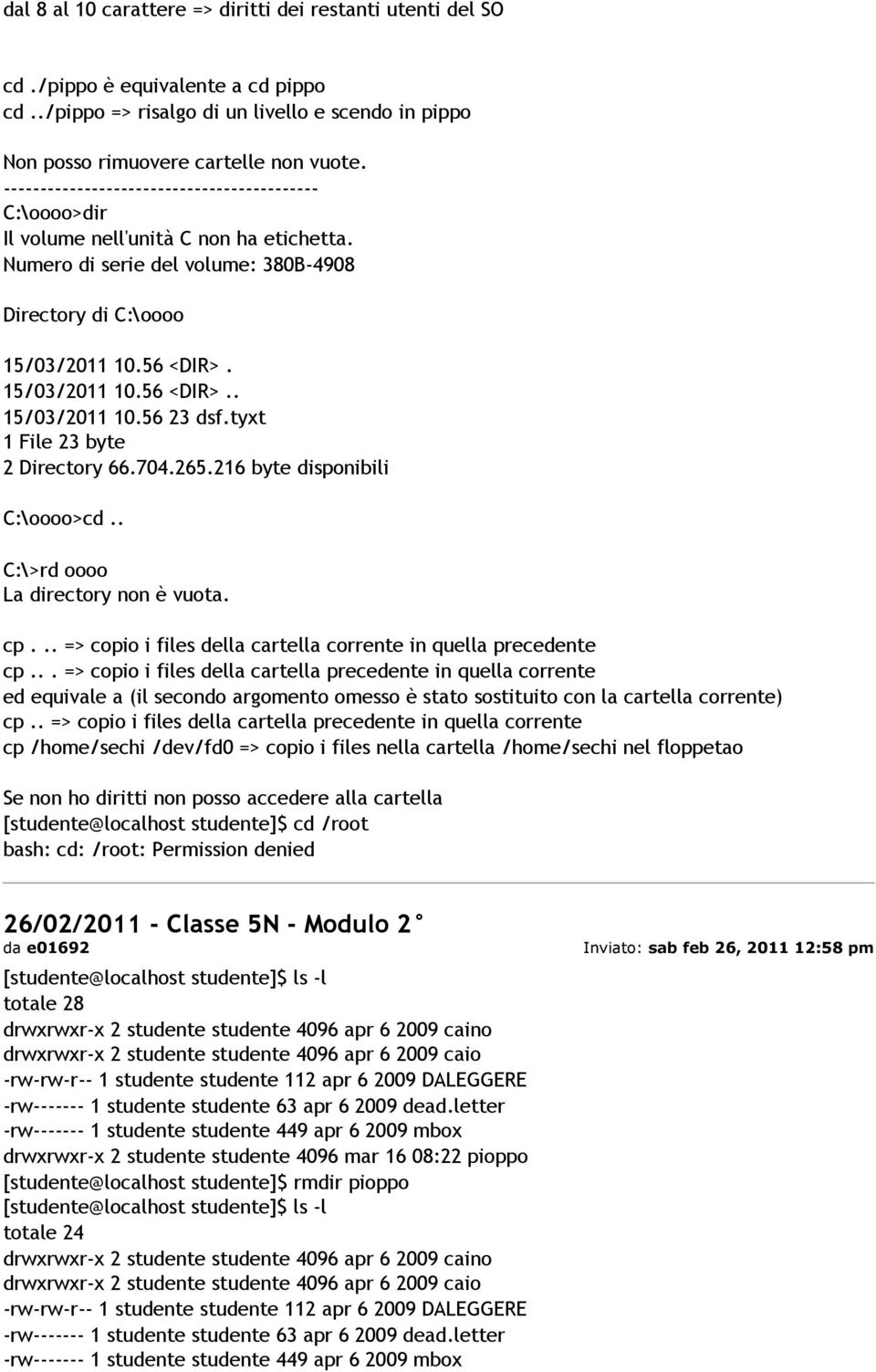 tyxt 1 File 23 byte 2 Directory 66.704.265.216 byte disponibili C:\oooo>cd.. C:\>rd oooo La directory non è vuota. cp... => copio i files della cartella corrente in quella precedente cp.