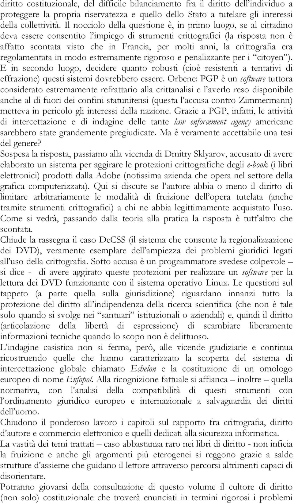 crittografia era regolamentata in modo estremamente rigoroso e penalizzante per i citoyen ).